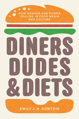 Diners, Dudes, and Diets (Večeře, chlapi a diety): Jak se gender a moc střetávají v médiích a kultuře jídla. - Diners, Dudes, and Diets: How Gender and Power Collide in Food Media and Culture