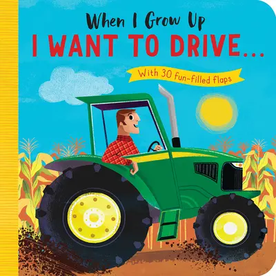 Ha felnövök: Vezetni akarok#: 30 vicces lapocskával - When I Grow Up: I Want to Drive#: With 30 Fun-Filled Flaps