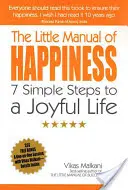 A boldogság kis kézikönyve: 7 egyszerű lépés az örömteli élethez - The Little Manual of Happiness: 7 Simple Steps to a Joyful Life