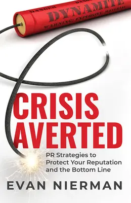 Elhárított válság: PR-stratégiák a hírnév és a bevétel védelmére - Crisis Averted: PR Strategies to Protect Your Reputation and the Bottom Line