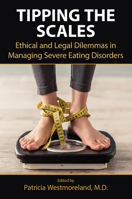 Tipping the Scales: Etikai és jogi dilemmák a súlyos étkezési zavarok kezelésében - Tipping the Scales: Ethical and Legal Dilemmas in Managing Severe Eating Disorders