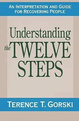 A Tizenkét lépés megértése: Értelmezés és útmutató a gyógyulók számára - Understanding the Twelve Steps: An Interpretation and Guide for Recovering