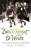 Ne felejts el írni! Egy evakuált és családja igaz története - Don't Forget to Write: The True Story of an Evacuee and Her Family