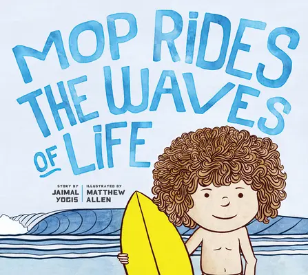 Mop meglovagolja az élet hullámait: A Mindfulness és a szörfözés története (Érzelmi szabályozás gyerekeknek, Mindfulness 1 01 gyerekeknek) - Mop Rides the Waves of Life: A Story of Mindfulness and Surfing (Emotional Regulation for Kids, Mindfulness 1 01 for Kids)