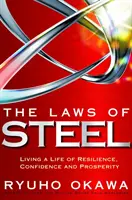 Az acél törvényei: Az ellenálló képesség, a magabiztosság és a jólét életének megélése - The Laws of Steel: Living a Life of Resilience, Confidence and Prosperity