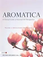 Aromatica 2. kötet: Klinikai útmutató az illóolaj-terápiához. Alkalmazások és profilok - Aromatica Volume 2: A Clinical Guide to Essential Oil Therapeutics. Applications and Profiles