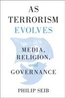 Ahogy a terrorizmus fejlődik: Média, vallás és kormányzás - As Terrorism Evolves: Media, Religion, and Governance