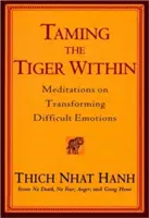 A belső tigris megszelídítése: Meditációk a nehéz érzelmek átalakításáról - Taming the Tiger Within: Meditations on Transforming Difficult Emotions