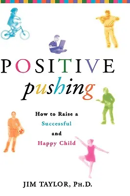 Pozitív lökés: Hogyan neveljünk sikeres és boldog gyermeket? - Positive Pushing: How to Raise a Successful and Happy Child