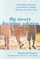 No-Cry fegyelmezési megoldás. Gyengéd módszerek a jó viselkedés ösztönzésére nyafogás, hiszti és könnyek nélkül (UK Ed) - No-Cry Discipline Solution. Gentle Ways to Encourage Good Behaviour without Whining, Tantrums and Tears (UK Ed)