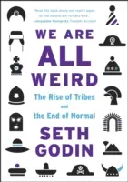 Mindannyian furcsák vagyunk - A törzsek felemelkedése és a normális végzete - We Are All Weird - The Rise of Tribes and the End of Normal