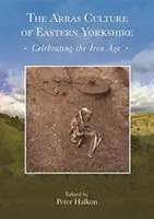 The Arras Culture of Eastern Yorkshire - A vaskor ünneplése: Proceedings of arras 200 - Celebrating the Iron Age (Az arras 200 - A vaskor ünneplése)”. Royal Archaeological Institu” - The Arras Culture of Eastern Yorkshire - Celebrating the Iron Age: Proceedings of arras 200 - Celebrating the Iron Age.