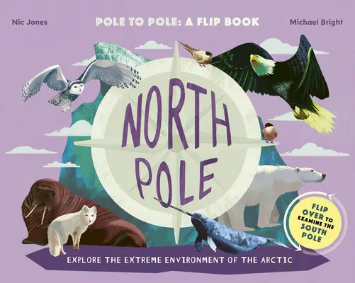 Északi-sark / Déli-sark: Pólustól pólusig: A Flip Book - Fedezze fel az Északi-sarkvidék/ Antarktisz szélsőséges környezetét - North Pole / South Pole: Pole to Pole: A Flip Book - Explore the Extreme Environment of the Arctic/Antarctic