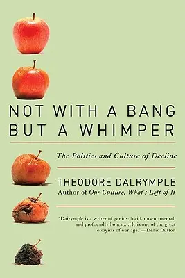 Nem bumm, hanem nyöszörgéssel: A hanyatlás politikája és kultúrája - Not with a Bang But a Whimper: The Politics and Culture of Decline