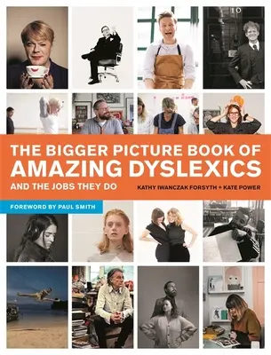 A csodálatos diszlexiások és az általuk végzett munkák nagyobb képeskönyve - The Bigger Picture Book of Amazing Dyslexics and the Jobs They Do