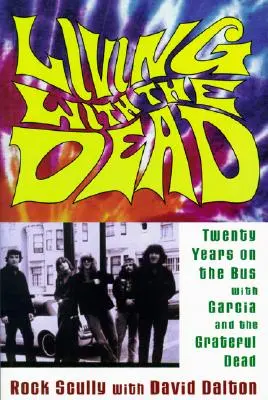 Living with the Dead: Húsz év a buszon Garcia és a Grateful Dead társaságában - Living with the Dead: Twenty Years on the Bus with Garcia and the Grateful Dead