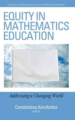 Equity in Mathematics Education (Méltányosság a matematikaoktatásban): Addressing a Changing World (hc) - Equity in Mathematics Education: Addressing a Changing World (hc)