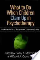 Mit tegyünk, ha a gyerekek a pszichoterápiában elzárkóznak: Intervenciók a kommunikáció elősegítésére - What to Do When Children Clam Up in Psychotherapy: Interventions to Facilitate Communication