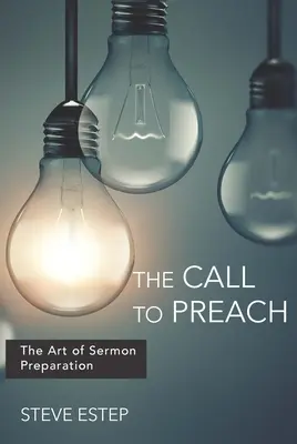 The Call to Preach: A prédikációkészítés művészete - The Call to Preach: The Art of Sermon Preparation