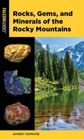 A Sziklás-hegység kőzetei, drágakövei és ásványai - Rocks, Gems, and Minerals of the Rocky Mountains