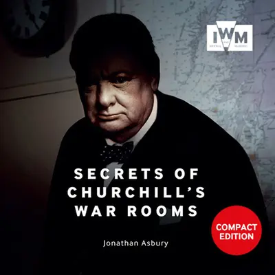 Churchill hadiszobáinak titkai: Kompakt kiadás - Secrets of Churchill's War Rooms: Compact Edition