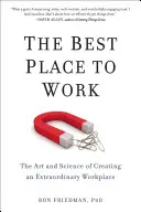 A legjobb munkahely: A rendkívüli munkahely megteremtésének művészete és tudománya - The Best Place to Work: The Art and Science of Creating an Extraordinary Workplace