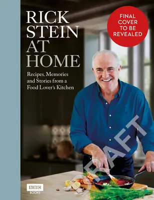 Rick Stein at Home: Receptek, emlékek és történetek egy ételimádó konyhájából - Rick Stein at Home: Recipes, Memories and Stories from a Food Lover's Kitchen