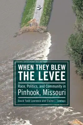 Amikor felrobbantották a gátat: Faj, politika és közösség a Missouri állambeli Pinhookban - When They Blew the Levee: Race, Politics, and Community in Pinhook, Missouri