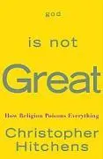 Isten nem nagyszerű - Hogyan mérgez meg mindent a vallás - God Is Not Great - How Religion Poisons Everything