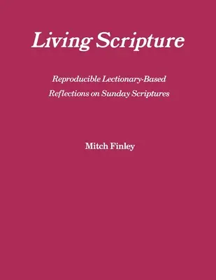 Élő Szentírás: A vasárnapi szentírásokról szóló, sokszorosítható, lektűr-alapú elmélkedések: B. év - Living Scripture: Reproducible Lectionary-Based Reflections on Sunday Scriptures: Year B