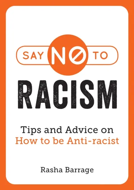 Mondj nemet a rasszizmusra - Tippek és tanácsok a rasszizmus elleni fellépéshez - Say No to Racism - Tips and Advice on How to Be Anti-Racist