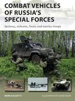 Az orosz különleges erők harci járművei: Szpecnaz, légideszant, sarkvidéki és belügyi csapatok - Combat Vehicles of Russia's Special Forces: Spetsnaz, Airborne, Arctic and Interior Troops