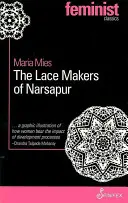 A narsapuri csipkeverők: Indiai háziasszonyok termelnek a világpiacra - The Lace Makers of Narsapur: Indian Housewives Produce for the World Market