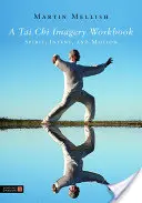 A Tai Chi képi munkakönyv: Lélek, szándék és mozgás - A Tai Chi Imagery Workbook: Spirit, Intent, and Motion