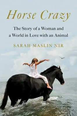 Lóőrült: Egy nő és egy állatba szerelmes világ története - Horse Crazy: The Story of a Woman and a World in Love with an Animal