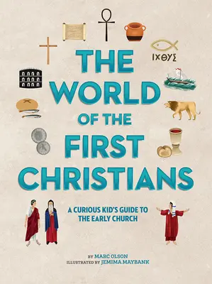 Az első keresztények világa: Kíváncsi gyerekek kalauza a korai egyházhoz - The World of the First Christians: A Curious Kid's Guide to the Early Church