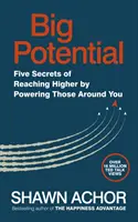 Nagy potenciál - Öt titok a magasabbra jutásról a körülötted lévők erőteljesebbé tételével - Big Potential - Five Secrets of Reaching Higher by Powering Those Around You