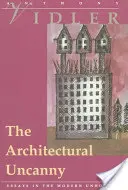 Az építészeti hátborzongató: Esszék a modern otthontalanságról - The Architectural Uncanny: Essays in the Modern Unhomely