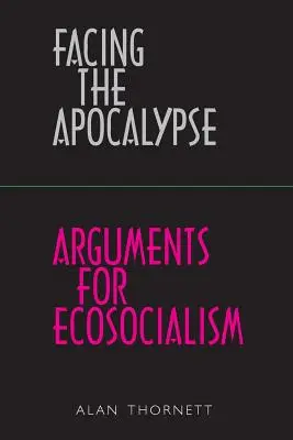 Tváří v tvář apokalypse - Argumenty pro ekosocialismus - Facing the Apocalypse - Arguments for Ecosocialism
