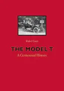 A T-modell: A százéves történelem - The Model T: A Centennial History