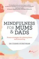 Mindfulness anyukáknak és apukáknak - Bevált stratégiák a megnyugváshoz és a kapcsolatteremtéshez - Mindfulness for Mums and Dads - Proven strategies for calming down and connecting