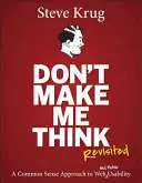 Don't Make Me Think, Revisited: A Common Sense Approach to Web Usability: A Common Sense Approach to Web Usability (A józan ész megközelítése a webes használhatósághoz) - Don't Make Me Think, Revisited: A Common Sense Approach to Web Usability