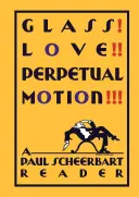 Glass! Love!!! Perpetuum mobile!!!: Paul Scheerbart olvasója - Glass! Love!! Perpetual Motion!!!: A Paul Scheerbart Reader