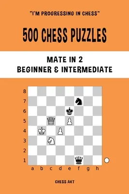 500 sakk rejtvény, Máté 2-ben, kezdő és középhaladó szinten - 500 Chess Puzzles, Mate in 2, Beginner and Intermediate Level