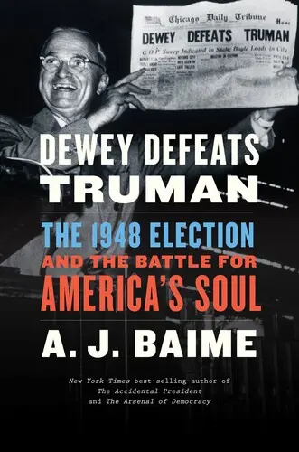 Dewey legyőzi Trumant: Az 1948-as választások és a harc Amerika lelkéért - Dewey Defeats Truman: The 1948 Election and the Battle for America's Soul