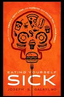 Eating Yourself Sick: Hogyan állítsuk meg, hogy az elhízás, a zsírmáj és a cukorbetegség ne ölje meg Önt és családját? - Eating Yourself Sick: How to Stop Obesity, Fatty Liver, and Diabetes from Killing You and Your Family