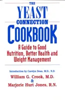 Az élesztő kapcsolat szakácskönyve: A Guide to Good Nutrition, Better Health, and Weight Management (Útmutató a helyes táplálkozáshoz, a jobb egészséghez és a testsúlykezeléshez) - The Yeast Connection Cookbook: A Guide to Good Nutrition, Better Health, and Weight Management