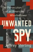 Nemkívánatos kém: Egy amerikai informátor üldözése - Unwanted Spy: The Persecution of an American Whistleblower