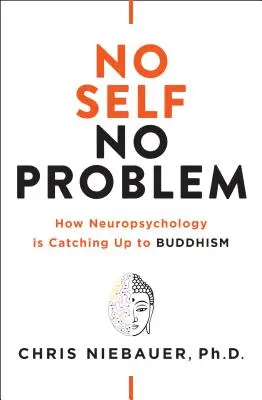 Nincs én, nincs probléma: Hogyan zárkózik fel a neuropszichológia a buddhizmushoz? - No Self, No Problem: How Neuropsychology Is Catching Up to Buddhism