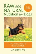 Nyers és természetes táplálkozás kutyáknak, átdolgozott kiadás: A házi készítésű ételek végleges útmutatója - Raw and Natural Nutrition for Dogs, Revised Edition: The Definitive Guide to Homemade Meals